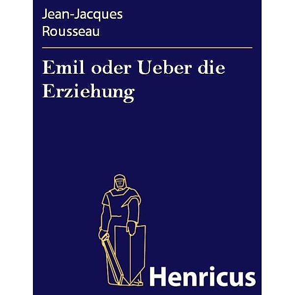 Emil oder Ueber die Erziehung, Jean-Jacques Rousseau