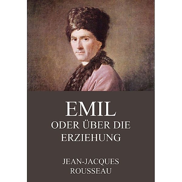 Emil oder über die Erziehung, Jean-Jacques Rousseau