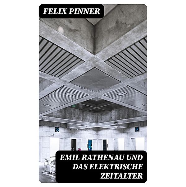 Emil Rathenau und das elektrische Zeitalter, Felix Pinner