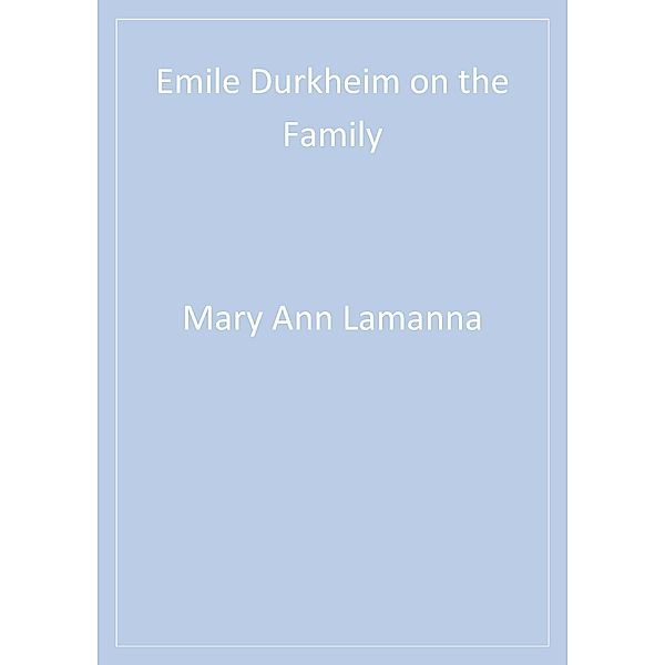 Emile Durkheim on the Family, Mary Ann Lamanna