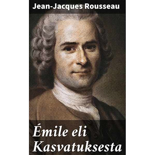 Émile eli Kasvatuksesta, Jean-Jacques Rousseau