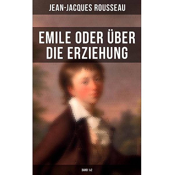 Emile oder über die Erziehung (Band 1&2), Jean-Jacques Rousseau