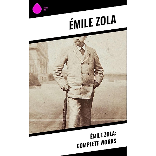 Émile Zola: Complete Works, Émile Zola