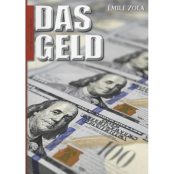 Émile Zola: Das Geld - Ein Roman über Habgier, Spekulation und enttäuschte Hoffnungen, Émile Zola