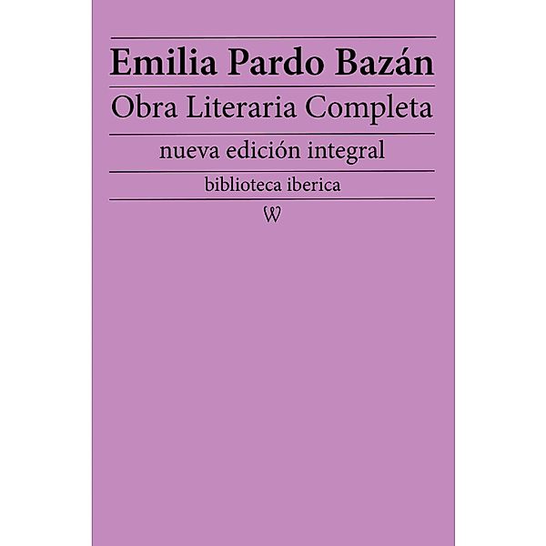Emilia Pardo Bazán: Obra literaria completa / biblioteca iberica Bd.10, Emilia Pardo Bazán