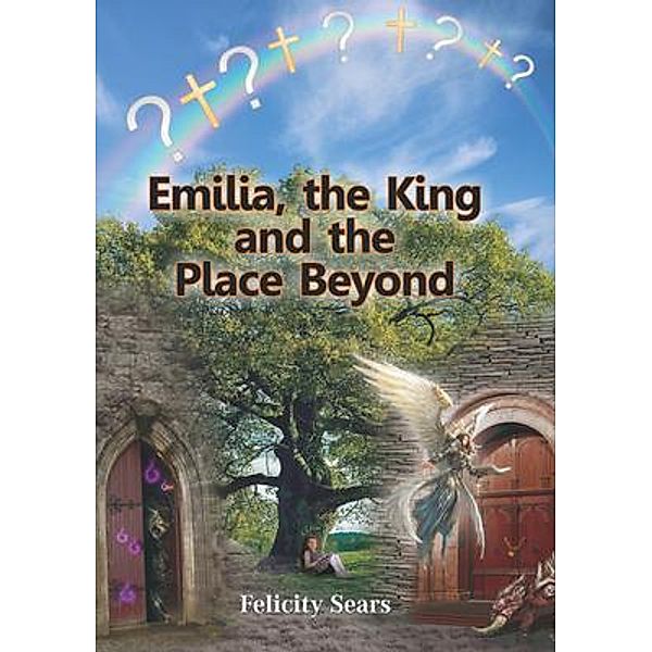 Emilia, the King and the Place Beyond / Kingdom Publishers, Felicity Sears