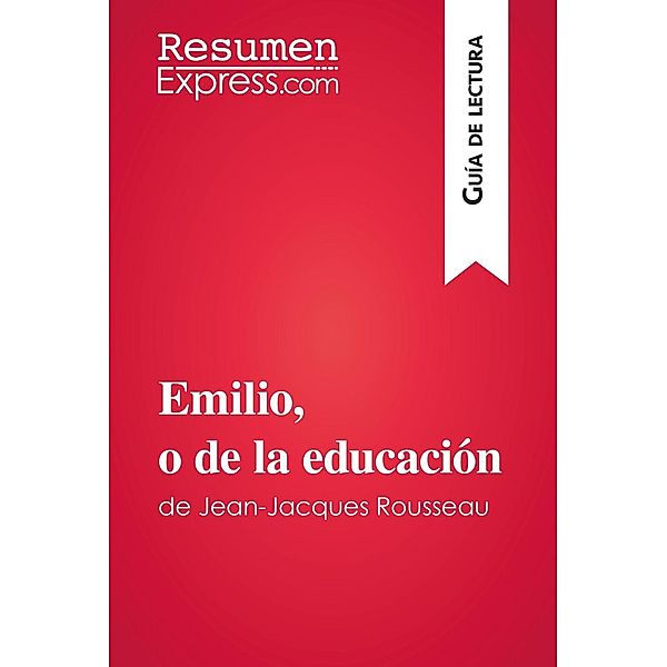 Emilio, o de la educación de Jean-Jacques Rousseau (Guía de lectura), Resumenexpress