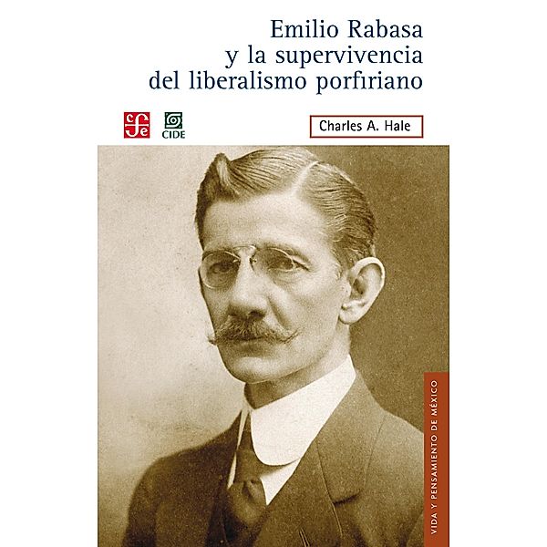 Emilio Rabasa y la supervivencia del liberalismo porfiriano, Charles A. Hale