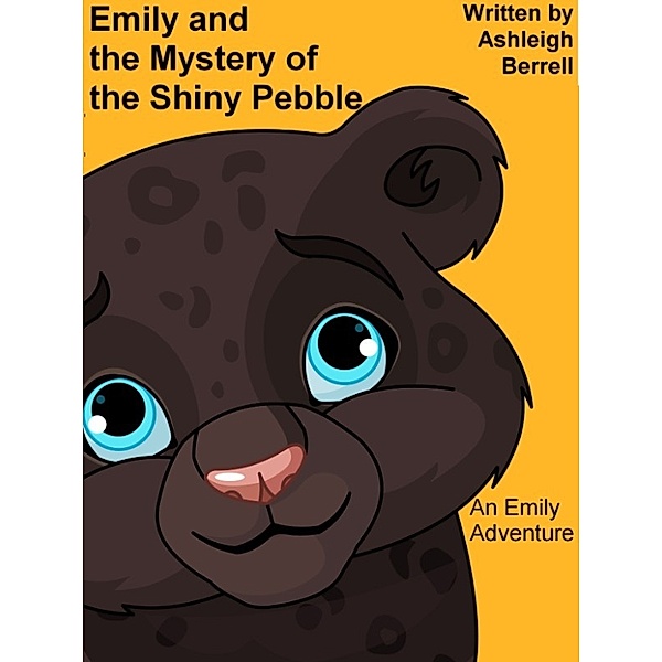 Emily and the Mystery of the Shiny Pebble- An Emily Adventure, Ashleigh Berrell