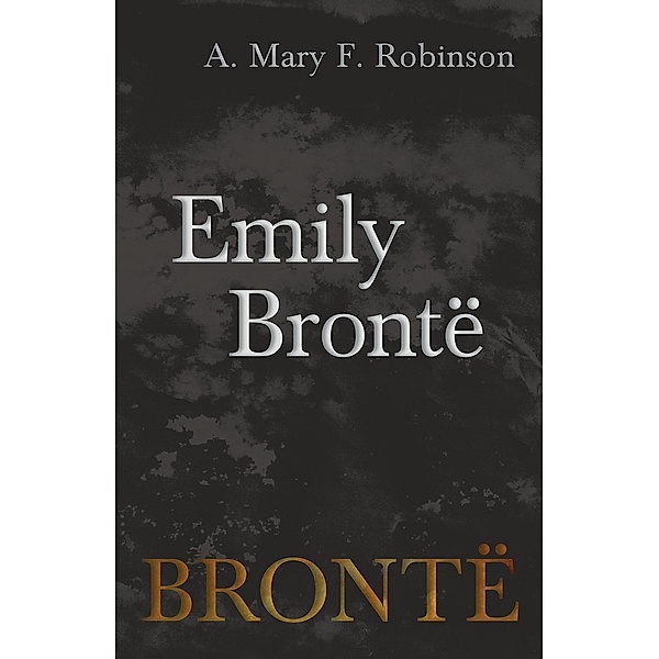 Emily BrontÃ«, A. Mary F. Robinson