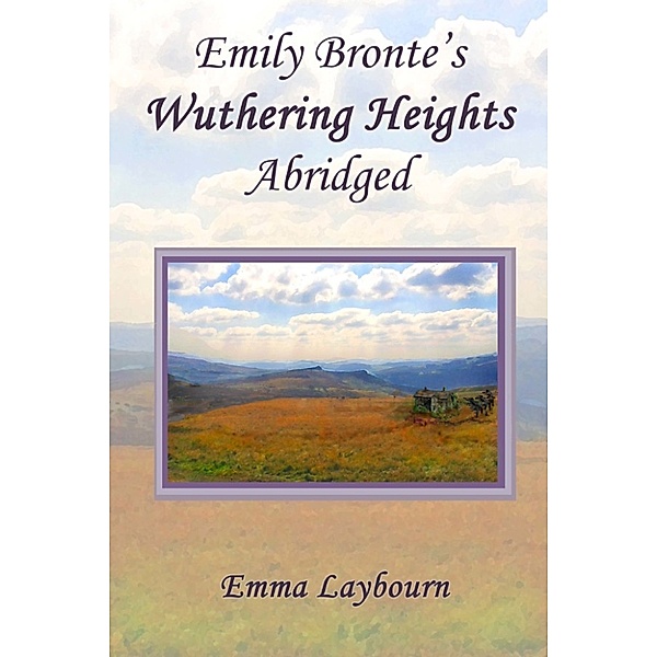 Emily Bronte's Wuthering Heights: Abridged, Emma Laybourn