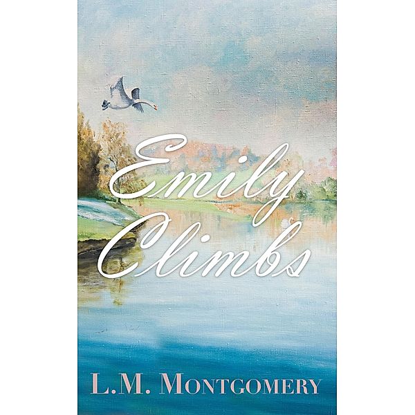 Emily Climbs, L. M. Montgomery