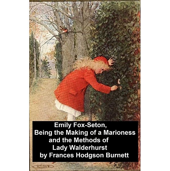 Emily Fox-Seton, Being the Making of a Marioness and the Methods of Lady Walderhurst, Frances Hodgson Burnett
