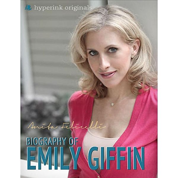 Emily Giffin: A Biography, Anita Felicelli