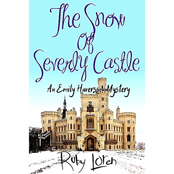 Emily Haversson Cozy Mystery Series: The Snow Of Severly Castle (Emily Haversson Cozy Mystery Series, #3), Ruby Loren