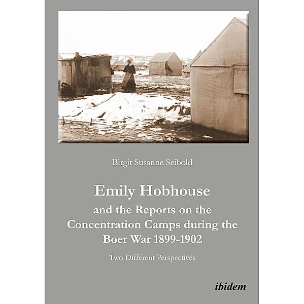 Emily Hobhouse and the Reports on the Concentration Camps during the Boer War 1899-1902, Birgit Susanne Seibold