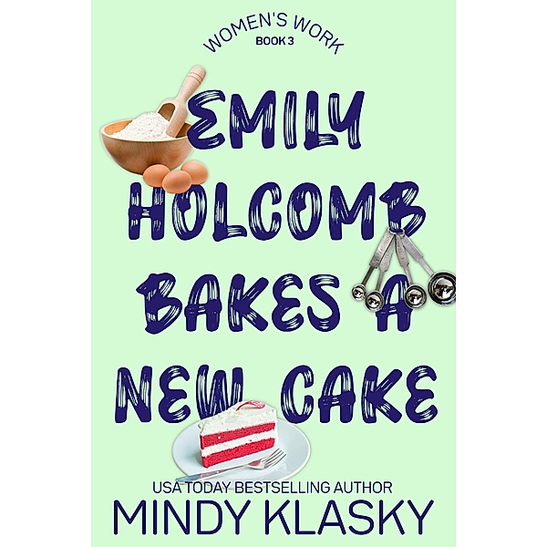Emily Holcomb Bakes a New Cake (Women's Work, #3) / Women's Work, Mindy Klasky