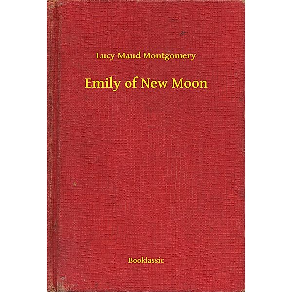 Emily of New Moon, Lucy Maud Montgomery
