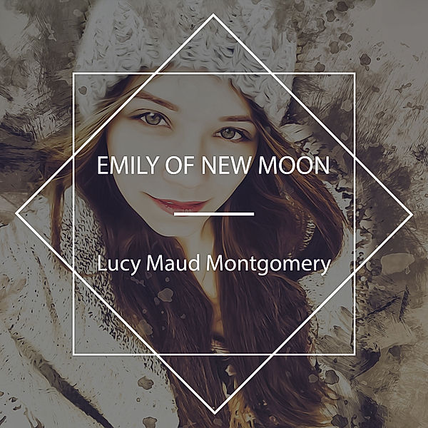 Emily of New Moon, Lucy Maud Montgomery