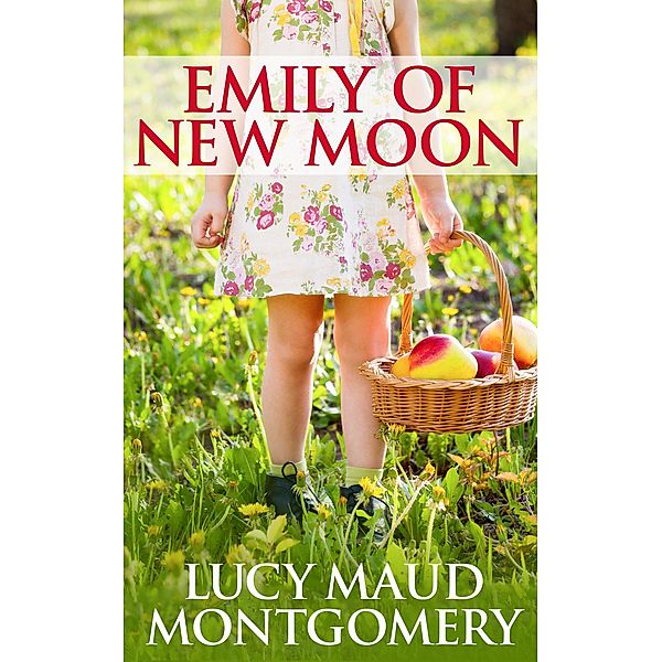 Emily of New Moon, L. M. Montgomery