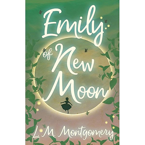 Emily of New Moon / The Emily Starr Series, Lucy Maud Montgomery