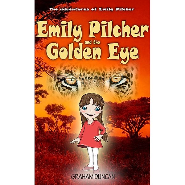 Emily Pilcher and the Golden Eye (The Adventures of Emily Pilcher, #2) / The Adventures of Emily Pilcher, Graham Duncan