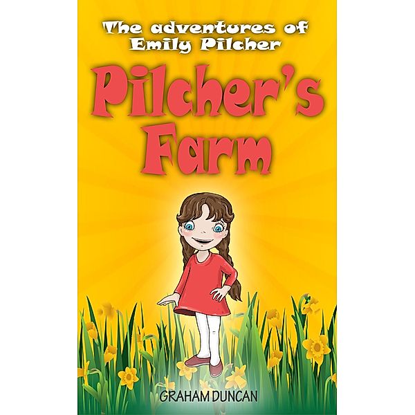 Emily Pilcher: Pilcher's Farm (The Adventures of Emily Pilcher, #1) / The Adventures of Emily Pilcher, Graham Duncan