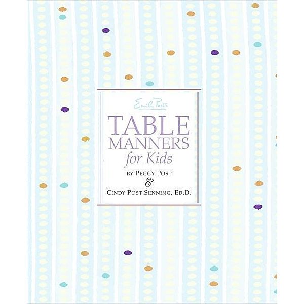 Emily Post's Table Manners for Kids, Cindy Post Senning, Peggy Post