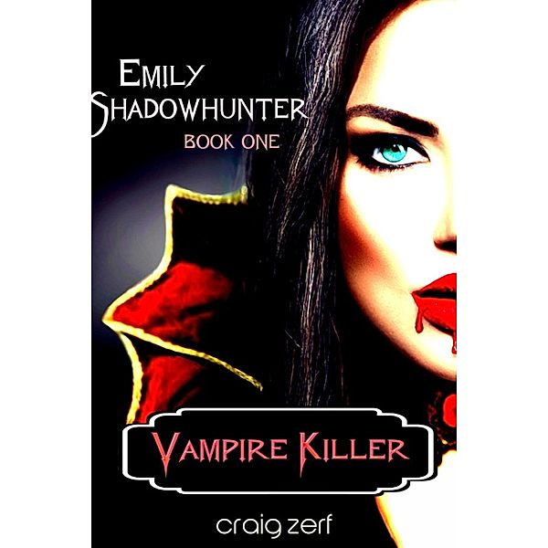 Emily Shadowhunter: Book 1: VAMPIRE KILLER, Craig Zerf