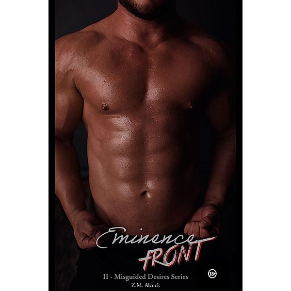 Eminence Front (Misguided Desires, #2) / Misguided Desires, Z. M. Alcock
