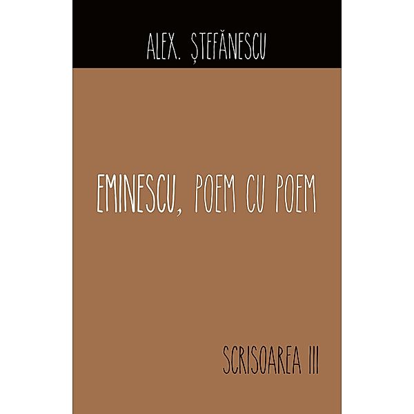 Eminescu, poem cu poem. Scrisoarea a III-a, Alex. ¿Tefanescu