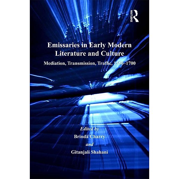 Emissaries in Early Modern Literature and Culture, Gitanjali Shahani