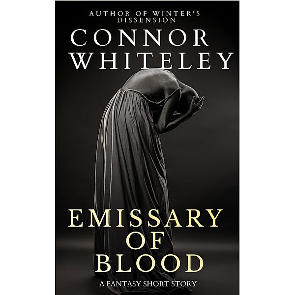Emissary of Blood: A Fantasy Short Story (Fantasy Trilogy Books, #4.7) / Fantasy Trilogy Books, Connor Whiteley