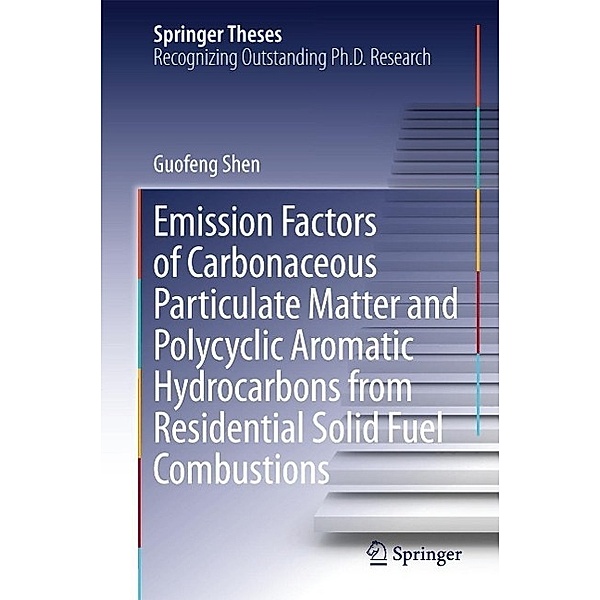 Emission Factors of Carbonaceous Particulate Matter and Polycyclic Aromatic Hydrocarbons from Residential Solid Fuel Combustions / Springer Theses, Guofeng Shen