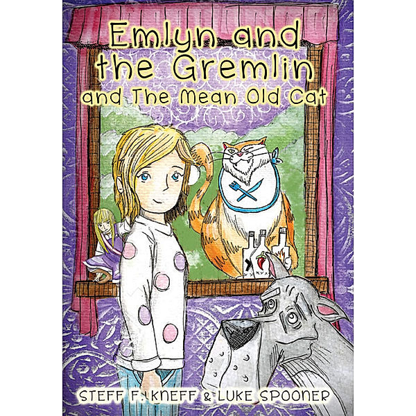 Emlyn and the Gremlin: Emlyn and the Gremlin and the Mean Old Cat, Steff F. Kneff