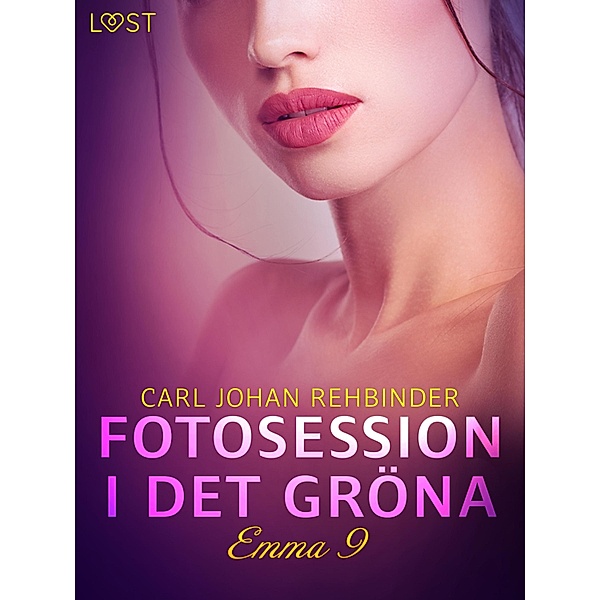 Emma 9: Fotosession i det gröna - erotisk novell / Emma - Fri att njuta Bd.9, Carl Johan Rehbinder