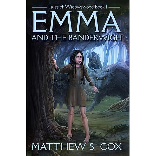 Emma and the Banderwigh (Tales of Widowswood, #1) / Tales of Widowswood, Matthew S. Cox