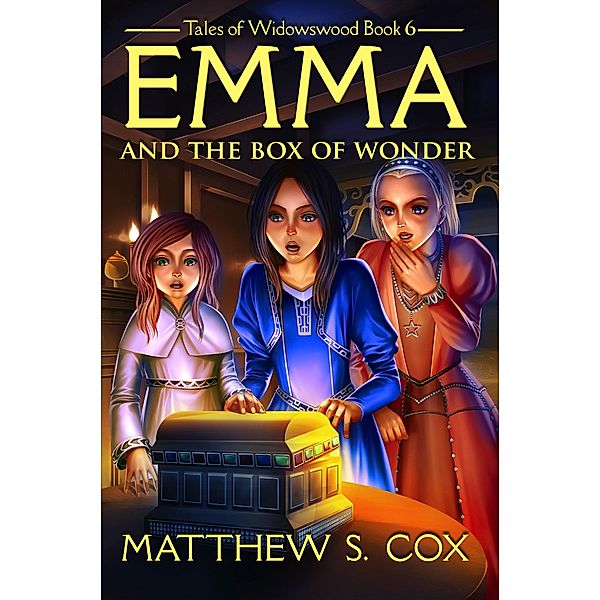 Emma and the Box of Wonder (Tales of Widowswood, #6) / Tales of Widowswood, Matthew S. Cox