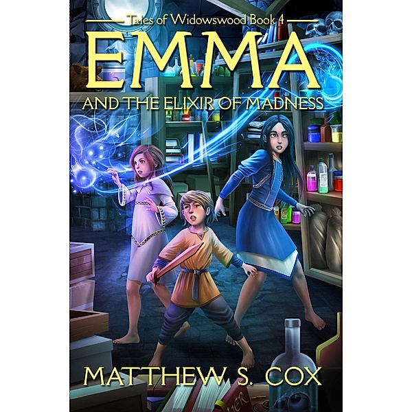 Emma and the Elixir of Madness (Tales of Widowswood, #4) / Tales of Widowswood, Matthew S. Cox
