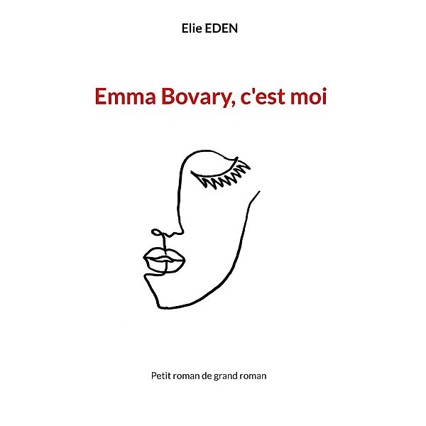 Emma Bovary, c'est moi, Elie Eden