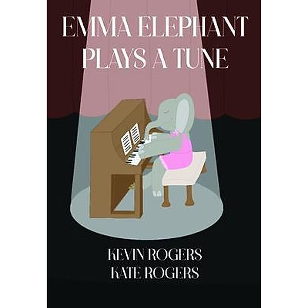 Emma Elephant Plays a Tune / Emma Elephant Bd.1, Kevin Rogers