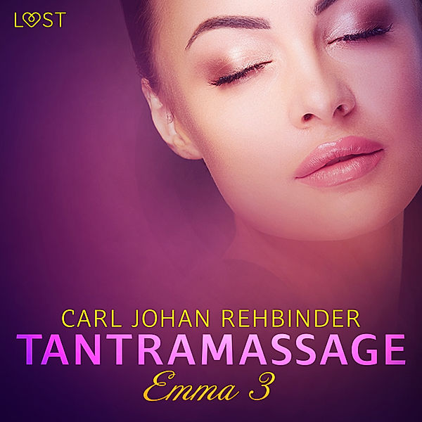 Emma - Fri att njuta - 3 - Emma 3: Tantramassage - erotisk novell, Carl Johan Rehbinder