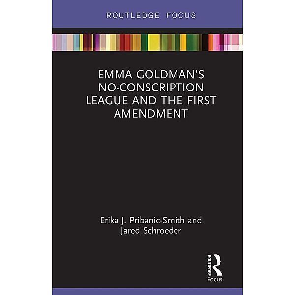 Emma Goldman's No-Conscription League and the First Amendment, Erika Pribanic-Smith, Jared Schroeder