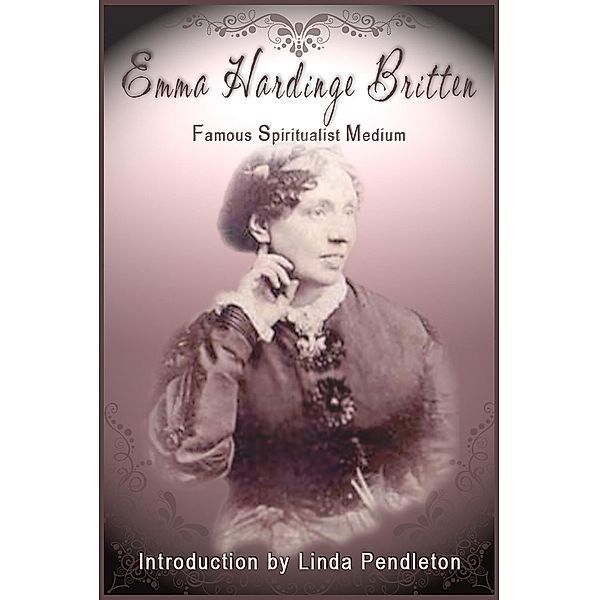 Emma Hardinge Britten: Famous Spiritual Medium, 19th Century, Linda Pendleton