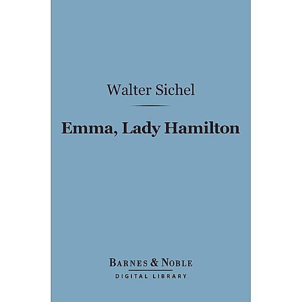 Emma, Lady Hamilton (Barnes & Noble Digital Library) / Barnes & Noble, Walter Sichel