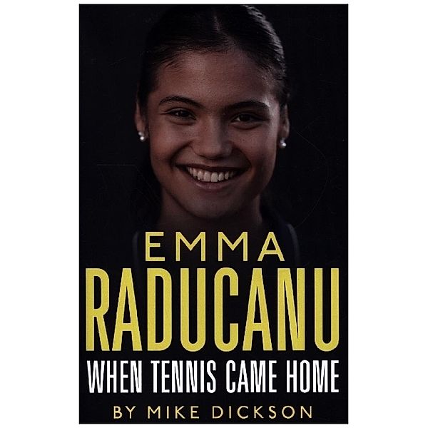 Emma Raducanu: When Tennis Came Home, Mike Dickson