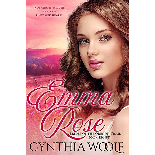 Emma Rose (Brides of the Oregon Trail, #8) / Brides of the Oregon Trail, Cynthia Woolf