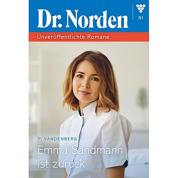 Emma Sandmann  ist zurück / Dr. Norden - Unveröffentlichte Romane Bd.31, Patricia Vandenberg