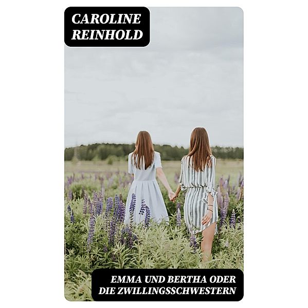 Emma und Bertha oder die Zwillingsschwestern, Caroline Reinhold