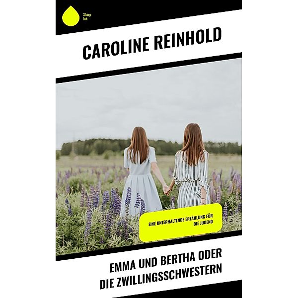 Emma und Bertha oder die Zwillingsschwestern, Caroline Reinhold